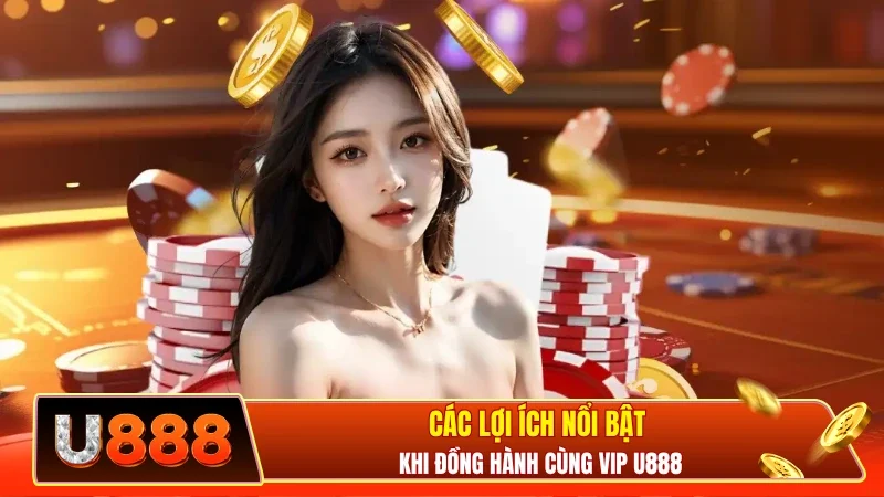 Các lợi ích nổi bật khi đồng hành cùng VIP U888