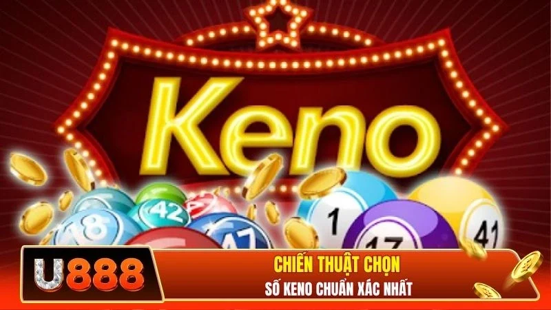 Chiến thuật chọn số keno chuẩn xác nhất