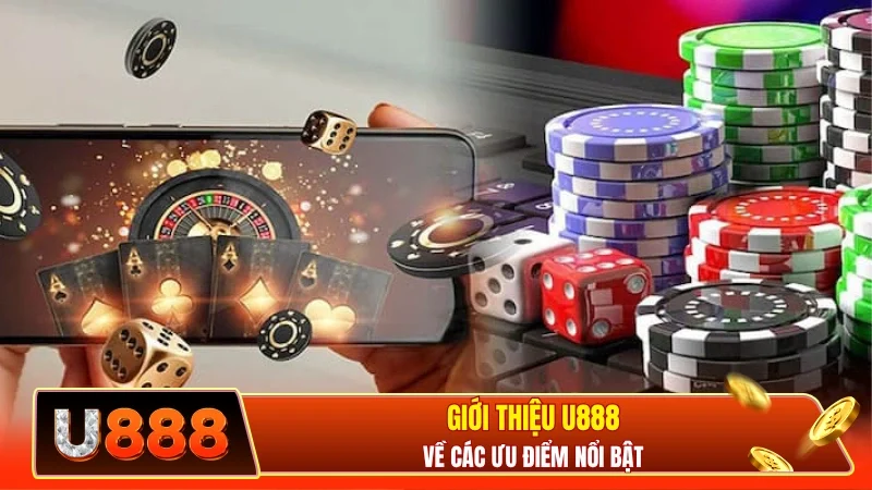 Giới thiệu U888 về các ưu điểm nổi bật