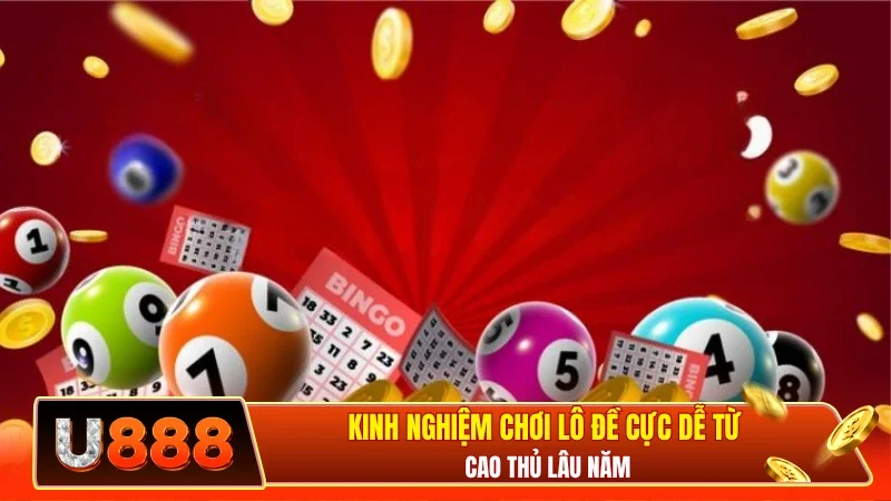 Kinh nghiệm chơi lô đề cực dễ từ cao thủ lâu năm