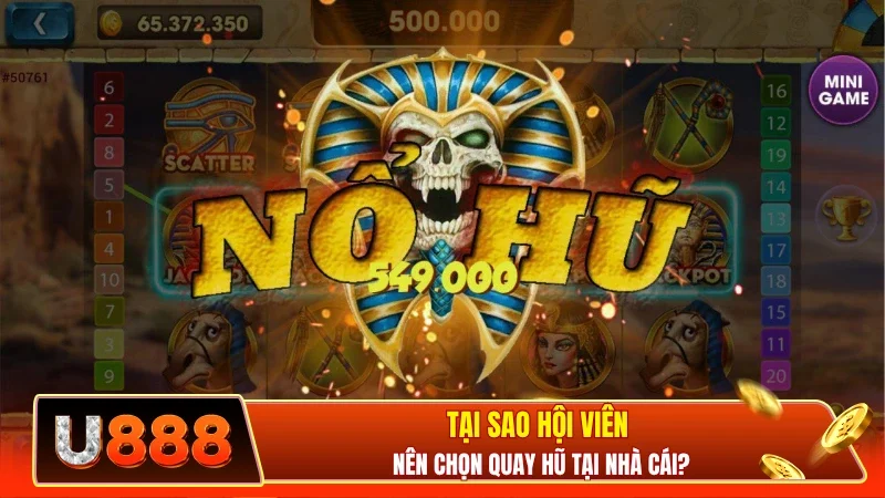 Tại sao hội viên nên chọn quay hũ tại nhà cái?