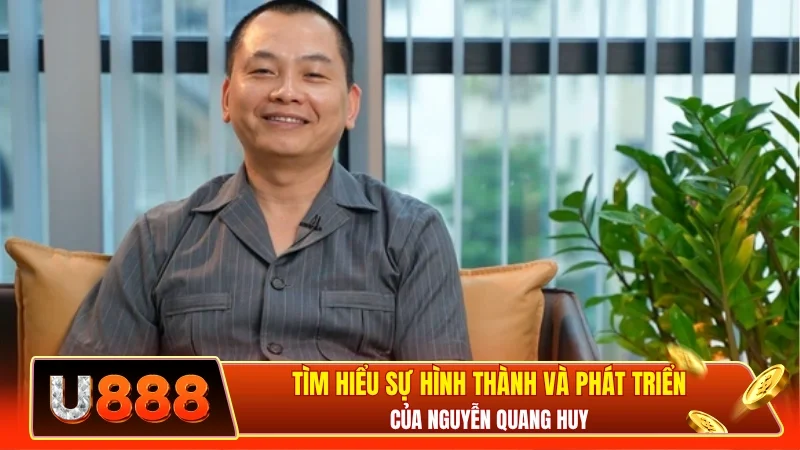 Tìm hiểu sự hình thành và phát triển của Nguyễn Quang Huy