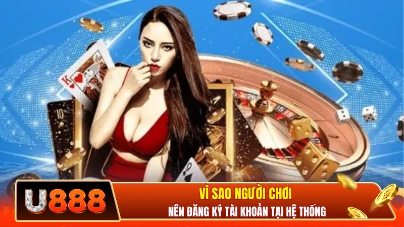 Vì sao người chơi nên đăng ký tài khoản tại hệ thống